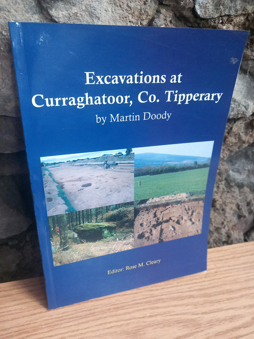 Martin Doody ( Edited  by Rose M. Cleary) - Excavations at Curraghatoor , Co Tipperary -PB