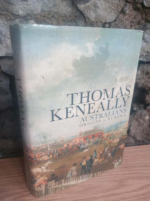 Thomas Keneally - Australians : Origins to Eureka ( Volume 1 ) - HB
