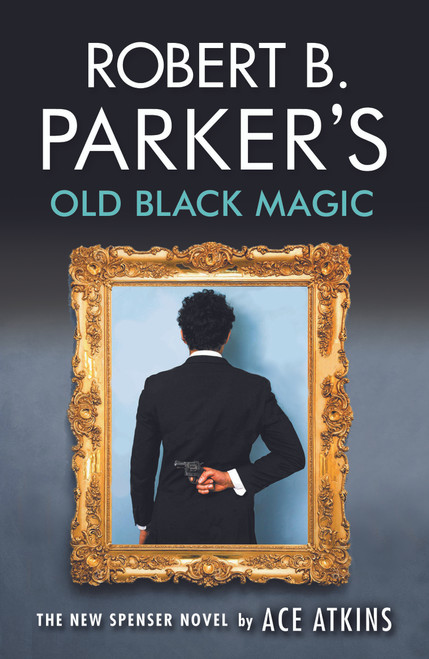 Ace Atkins / Robert B. Parker's Old Black Magic