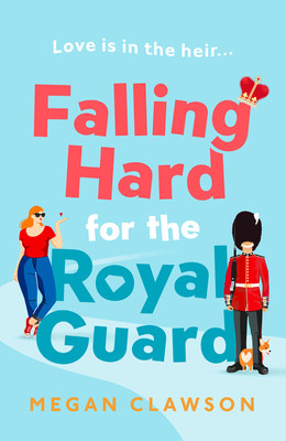 Megan Clawson / Falling Hard for the Royal Guard