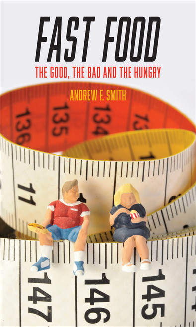 Andrew F. Smith / Fast Food: The Good, the Bad and the Hungry