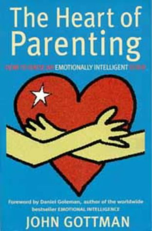 John M. Gottman / The Heart of Parenting: How to Raise an Emotionally Intelligent Child