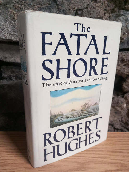 Robert Hughes - The Fatal Shore : The Epic of Australia's Founding