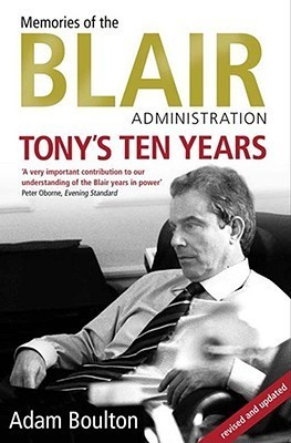 Adam Boulton / Tony's Ten Years: Memories of the Blair Administration