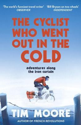 Tim Moore / The Cyclist Who Went Out in the Cold