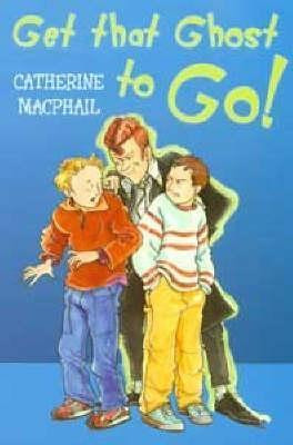 Cathy MacPhail / Get That Ghost to Go!