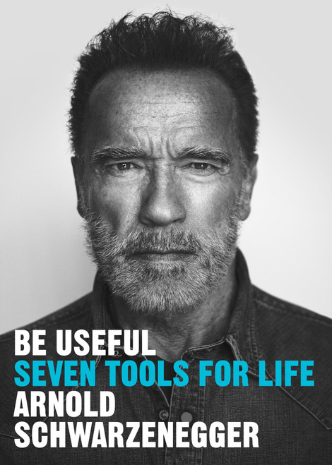 Arnold Schwarzenegger / Be Useful (Large Paperback)