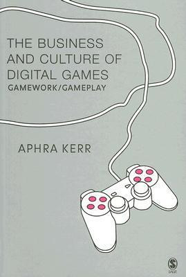 Aphra Kerr / The Business and Culture of Digital Games (Large Paperback)