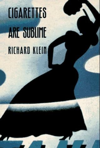 Richard Klein / Cigarettes Are Sublime (Large Paperback)