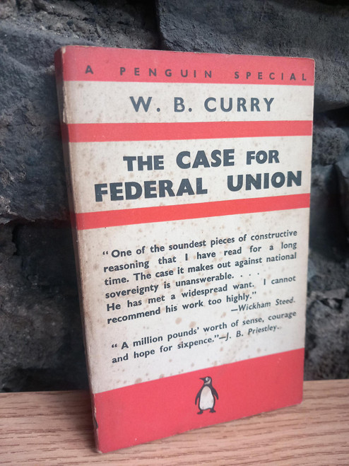 W.B Curry - The Case For Federal Union - Penguin PB Special - December 1939