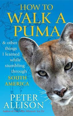 Peter Allison / How to Walk a Puma (Large Paperback)