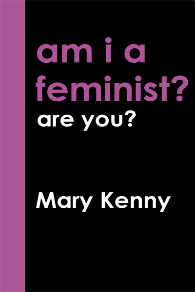 Mary Kenny / Am I A Feminist? Are You? (Large Paperback)