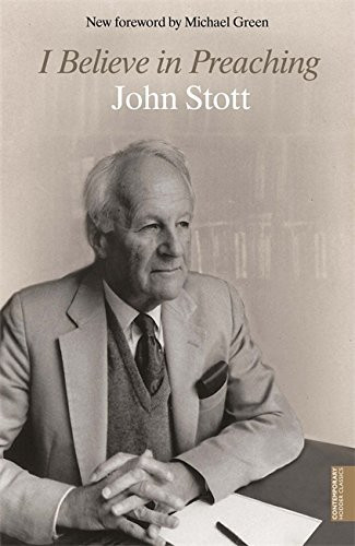 John R.W. Stott / I Believe in Preaching