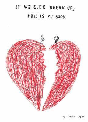 Jason Logan / If We Ever Break Up, This Is My Book (Hardback)