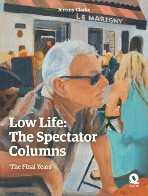 Jeremy Clarke / Low Life: The Spectator Columns (Hardback)