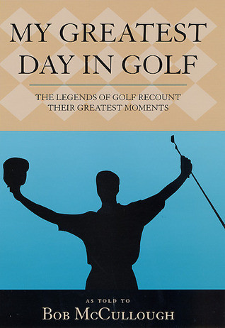 Bob McCullough / My Greatest Day in Golf (Hardback)
