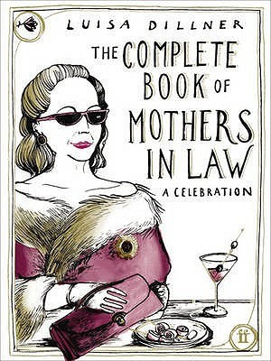 Luisa Dillner / The Complete Book of Mothers-in-law (Hardback)
