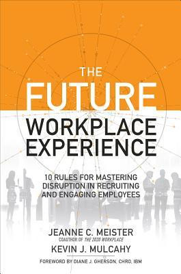 Jeanne C Meister / The Future Workplace Experience (Hardback)