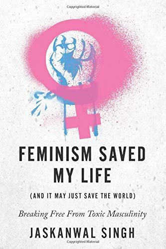 Jaskanwal Singh / Feminism Saved My Life (Large Paperback)