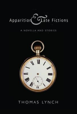 Thomas Lynch / Apparition & Late Fictions (Hardback)