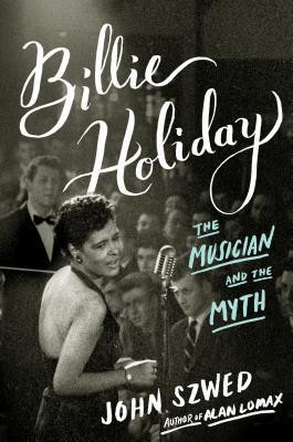 John F. Szwed / Billie Holiday: The Musician and the Myth (Hardback)