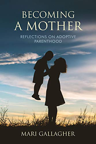Mari Gallagher / Becoming a Mother - Reflections on Adoptive Parenthood (Large Paperback)