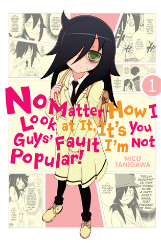 Nico Tanigawa / No Matter How I Look at It, It's You Guys' Fault I'm Not Popular!, Vol. 1