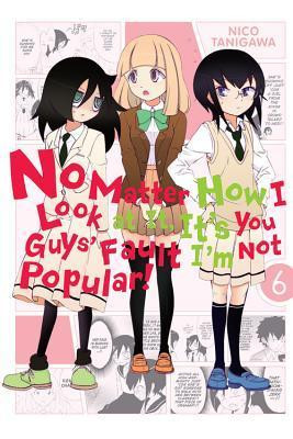 Nico Tanigawa / No Matter How I Look at It, It's You Guys' Fault I'm Not Popular!, Vol. 6
