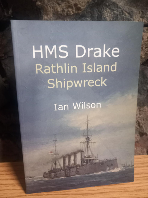 Ian Wilson - HMS Drake : Rathlin Island Shipwreck - PB - 2011