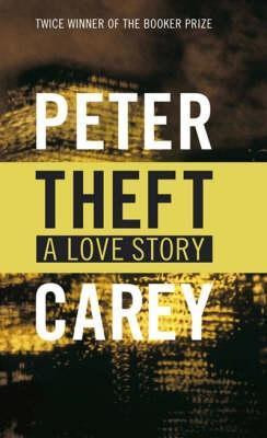 Peter Carey / Theft, a Love Story (Hardback)
