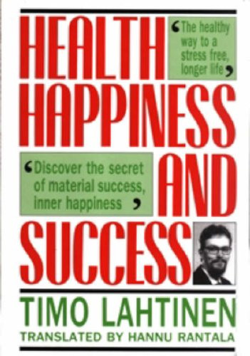 Timo Lahtinen / Health, Happiness and Success (Hardback)