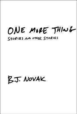 B.J. Novak / One More Thing: Stories and Other Stories (Hardback)