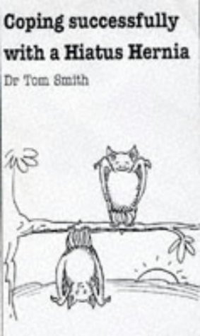 Tom Smith / Coping Successfully With Your Hiatus Hernia (Large Paperback)