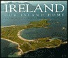Kevin Dwyer / Ireland Our Island Home: An Aerial Tour Around Ireland's Coastline (Coffee Table Book)