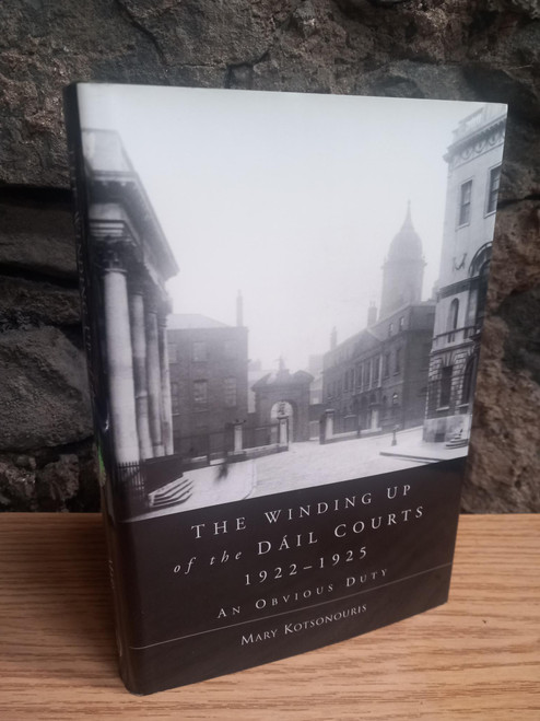 Mary Kotsonouris - The Winding Up of the Dáil Courts 1922-1925 : An Obvious Duty - HB