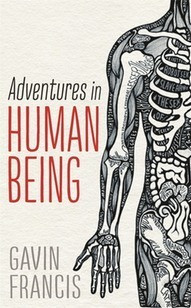 Gavin Francis / Adventures in Human Being (Hardback)