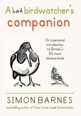 Simon Barnes / Bad Birdwatcher's Companion (Hardback)