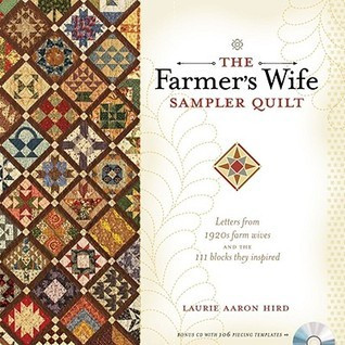Laurie Aaron Hird / The Farmer's Wife Sampler Quilt: Letters from 1920s Farm Wives and the 111 Blocks They Inspired (Coffee Table Book)