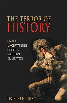 Teofilo F. Ruiz / The Terror Of History (Hardback)