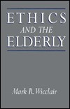 Mark R. Wicclair / Ethics and the Elderly (Hardback)