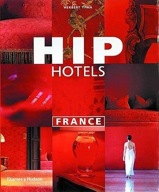 Herbert J.M. Ypma / Hip Hotels: France (Coffee Table Book)