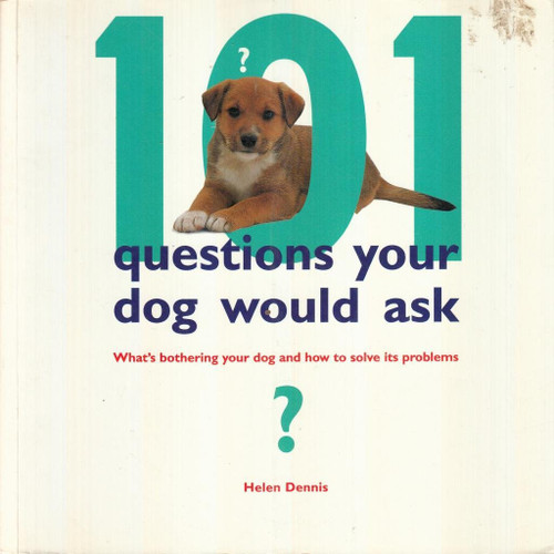 Helen Dennis / 101 Questions Your Dog Would Ask - What's Bothering Your Dog and How to Solve Its Problems (Coffee Table Book)