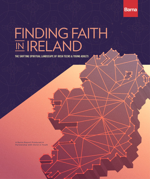 Finding Faith in Ireland: The Shifting Spiritual Landscape of Teens & Young Adults in the Republic of Ireland (Coffee Table Book)