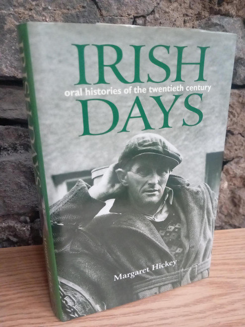 Margaret Hickey - Irish Days : Oral Histories of the 20th Century - HB, 2001