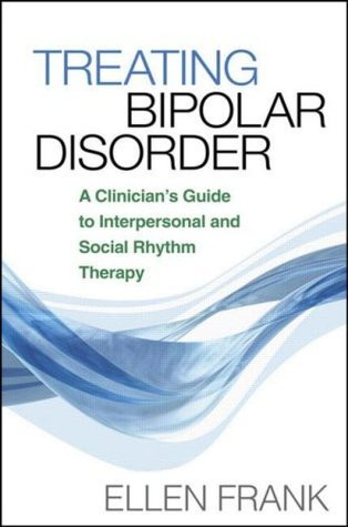 Ellen Frank / Treating Bipolar Disorder: A Clinician's Guide to Interpersonal and Social Rhythm Therapy (Coffee Table Book)