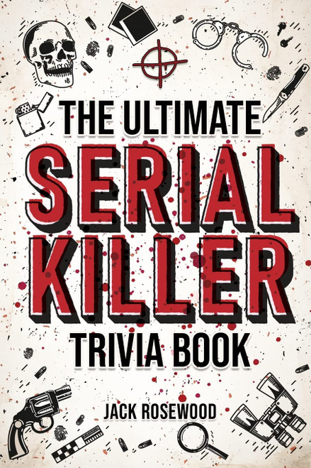 Jack Rosewood / The Ultimate Serial Killer Trivia Book(Large Paperback)