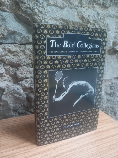 Trevor West - The Bold Collegians  - The Development of Sport in Trinity College Dublin  - HB
