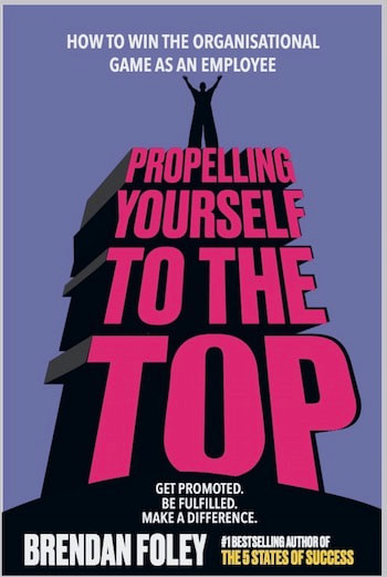 Brendan Foley - Propelling Yourself to The Top: How To Win The Organisational Game As An Employee - PB - BRAND NEW