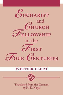 Werner Elert / Eucharist & Church Fellowship in the First Four Centuries (Large Paperback)