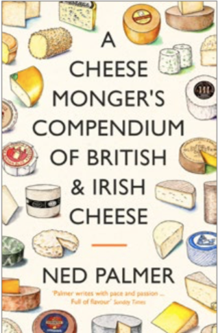 Ned Palmer / A Cheesemonger's Compendium of British & Irish Cheese (Hardback)